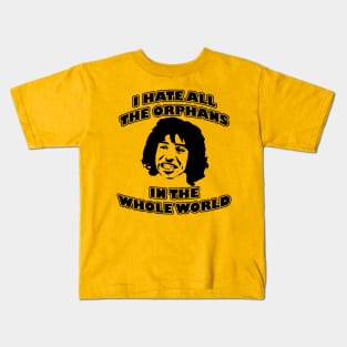 I Hate All the Orphans in The World Kids T-Shirt